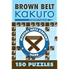 Brown Belt Kakuro: 150 Puzzles (Martial Arts Kakuro)