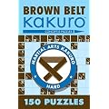 Brown Belt Kakuro: 150 Puzzles (Martial Arts Kakuro)