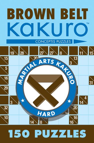  : Brown Belt Kakuro: 150 Puzzles (Martial Arts Kakuro)