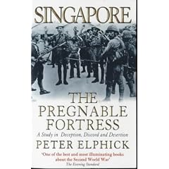 Singapore: the Pregnable Fortress: A Study in Deception, Discord and Desertion