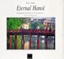 Eternal Hanoi: Contemporary Portrait of a Timeless City (City Heritage)