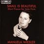 Wiesler, Manuela: Small Is Beautiful - Short Pieces For Solo Flute