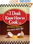 The I Don't Know How to Cook Book: 300 Great Recipes You Can't Mess Up