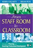 From Staff Room to Classroom: A Guide for Planning and Coaching Professional Development