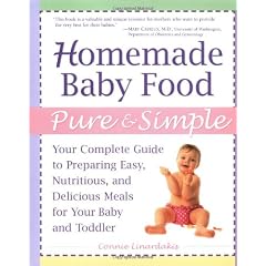 Homemade Baby Food Pure & Simple: Your Complete Guide to Preparing Easy, Nutritious, and Delicious Meals for Baby and Toddler