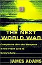 The Next World War: the warriors & Weapons of the new battlefields in cyberspace