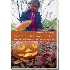 Valentin, Halloween & Co: Zivilreligi�se Feste in der Gemeindepraxis
