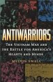 Antiwarriors: The Vietnam War and the Battle for America's Hearts and Minds (Vietnam, America in the War Years, V. 1)