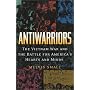Antiwarriors: The Vietnam War and the Battle for America's Hearts and Minds (Vietnam, America in the War Years, V. 1)