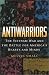 Antiwarriors: The Vietnam War and the Battle for America's Hearts and Minds (Vietnam, America in the War Years, V. 1)