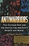 Antiwarriors: The Vietnam War and the Battle for America's Hearts and Minds (Vietnam, America in the War Years, V. 1)