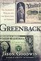 Greenback: The Almighty Dollar and the Invention of America Greenback: The Almighty Dollar and the Invention of America