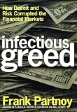 Infectious Greed: How Deceit and Risk Corrupted the Financial Markets