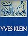 Yves Klein, 1928-1962: A Retrospective.