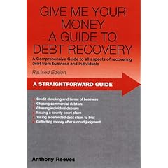 Give Me Your Money: A Straightforward Guide to Debt Collection