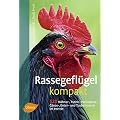 Rassegefl�gel kompakt: 525 Rassen f�r Garten, Haus, Hof und Ausstellung