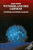 Wunderland des Lernens. Lernbiologie, Lernmethodik, Lerntechnik