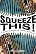 Squeeze This!: A Cultural History of the Accordion in America (Folklore Studies in Multicultural World)