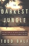 The Darkest Jungle: The True Story of the Darien Expedition and America s Ill-Fated Raceto Connect the Seas