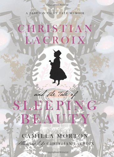 Christian Lacroix and the Tale of Sleeping Beauty: A Fashion Fairy Tale Memoir