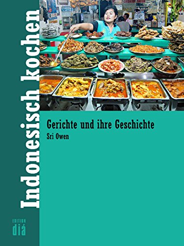 Indonesisch kochen: Gerichte und ihre Geschichte (German Edition)
