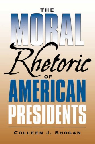 The Moral Rhetoric of American Presidents (Presidential Rhetoric and Political Communication)