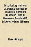 Disc-Jockey Ivoirien: DJ Arafat, Debordeaux Leekunfa, Mareshal DJ, Vetcho Lolas, DJ Gaoussou, Ronaldo R9, Erickson Le Zulu, DJ Phno-