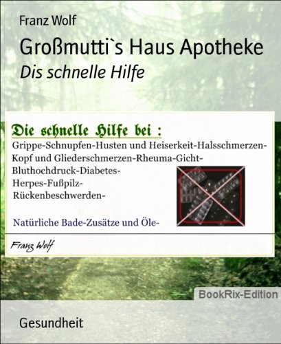 Großmutti`s Haus Apotheke: Dis schnelle Hilfe (German Edition)