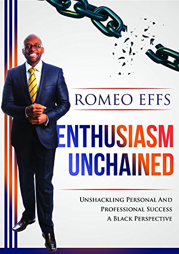 Enthusiasm Unchained: Unshackling Personal and Professional Success. A Black Perspective