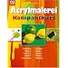 Acrylmalerei Kompaktkurs: Farbmischung, Maltechnik, Komposition, Perspektive, Licht & Schatten, Grundlagen, Techniken, Materialien, Werkzeuge, Bild�bungen