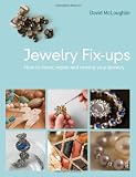 Jewelry Fixups: How to Clean, Repair and Restore Your Jewelry