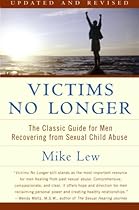 Victims No Longer: The Classic Guide for Men Recovering from Sexual Child Abuse Victims No Longer: The Classic Guide for Men Recovering from Sexual Child Abuse