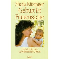 Geburt ist Frauensache. Leitfaden f�r eine selbstbestimmte Geburt