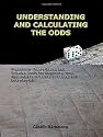 Understanding and Calculating the Odds: Probability Theory Basics and Calculus Guide for Beginners, with Applications in Games of Chance and Everyday Life