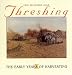 Threshing: The Early Years of Harvesting (Prairie Heritage Series)