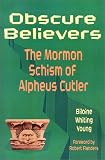 Obscure Believers: The Mormon Schism of Alpheus Cutler