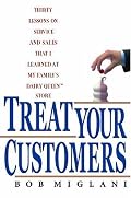 Treat Your Customers: Thirty Lessons On Service and Sales That I Learned at My Family's Dairy Queen Store