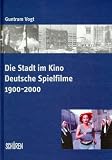 cover of Die Stadt im Kino. Deutsche Spielfilme 1900 - 2000