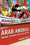 Arab America : gender, cultural politics, and activism