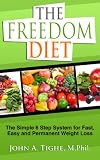 The Freedom Diet - The Simple 6 Step System for Fast, Easy and Permanent Weight Loss