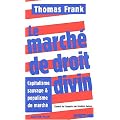 Le march� de droit divin : Capitalisme sauvage et populisme de march�
