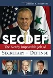 SECDEF: The Nearly Impossible Job of Secretary of Defense