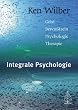 Integrale Psychologie: Geist, Bewu�tsein, Psychologie, Therapie