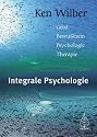 Integrale Psychologie: Geist, Bewußtsein, Psychologie, Therapie
