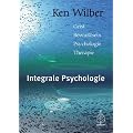 Integrale Psychologie: Geist, Bewu�tsein, Psychologie, Therapie