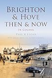 Brighton & Hove then & now : in colour