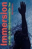Immersion: Live the Life God Envisioned for you.