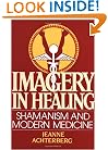 Imagery in Healing: Shamanism and Modern Medicine