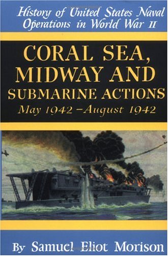 History of United States Naval Operations in World War II: Coral Sea, Midway and Submarine Actions May 1942 - August 1942 v. 4 (History of United States naval operations in Wrold War II)