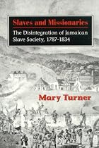 Slaves and Missionaries: The Disintegration of Jamaican Slave Society, 1787-1834